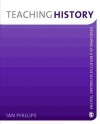 Teaching History: Developing as a Reflective Secondary Teacher - Ian Phillips