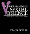 Understanding Sexual Violence: A Study of Convicted Rapists (Perspectives on Gender) - Diana Scully