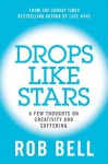 Drops Like Stars: A Few Thoughts on Creativity and Suffering - Rob Bell