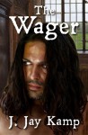 The Wager - J. Jay Kamp