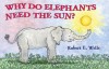 Why Do Elephants Need the Sun? - Robert E. Wells