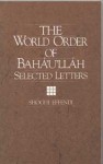 The World Order of Baha'u'llah: Selected Letters - Shoghi Effendi