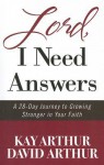 Lord, I Need Answers: A 28-Day Journey to Growing Stronger in Your Faith - Kay Arthur, David Arthur