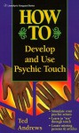 How to Develop and Use Psychic Touch (Llewellyn's How to) - Ted Andrews