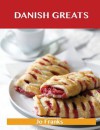 Danish Greats: Delicious Danish Recipes, the Top 47 Danish Recipes - Jo Franks