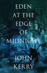 Eden at the Edge of Midnight - John Kerry