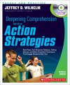 Deepening Comprehension With Action Strategies: Role Plays, Text-Structure Tableaux, Talking Statues, and Other Enactment Techniques That Engage Students with Text - Jeffrey Wilhelm