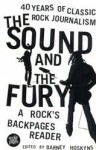 The Sound and the Fury: 40 Years of Classic Rock Journalism: A Rock's Backpages Reader - Barney Hoskyns, Colin Dickerman