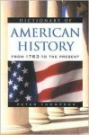 Dictionary of American History: From 1763 to the Present - Peter Thompson, Chris (Editor) Cook, Chris Cook