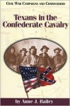 Texans in the Confederate Cavalry - Anne J. Bailey, Anne Balley