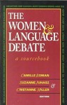 The Women and Language Debate: A Sourcebook - Camille Roman, Suzanne Juhasz, Christine Miller