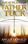 The Betrayal of Father Tuck: An Outlaw Chronicles short story - Angus Donald