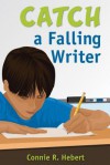 Catch a Falling Writer - Constance (Connie) R Hebert