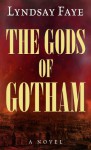 The Gods of Gotham (Timothy Wilde Mysteries #1) - Robin Cook, Lyndsay Faye