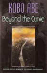 Beyond the Curve (And Other Stories) - Kōbō Abe