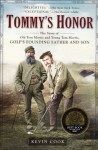 Tommy's Honor: The Story of Old Tom Morris and Young Tom Morris, Golf's Founding Father and Son - Kevin Cook