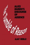 The Tumble of Reason: Alice Munro's Discourse of Absence - Ajay Heble