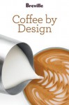 Breville presents Coffee by Design - Breville USA