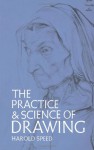 The Practice and Science of Drawing (Dover Art Instruction) - Harold Speed