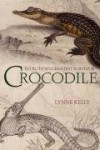 Crocodile: Evolution's Greatest Survivor - Lynne Kelly