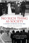 No Such Thing as Society: A History of Britain in the 1980s - Andy McSmith