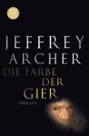 Die Farbe Der Gier: Roman - Jeffrey Archer, Tatjana Kruse