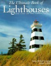 The Ultimate Book of Lighthouses: History, Legend, Lore, Design, Technology, Romance - Samuel Willard Crompton, Michael J. Rhein