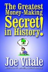 The Greatest Money-Making Secret in History! - Joe Vitale