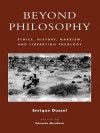 Beyond Philosophy: Ethics, History, Marxism, and Liberation Theology - Enrique Dussel, Eduardo Mendieta