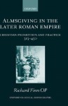 Almsgiving in the Later Roman Empire: Christian Promotion & Practice 313-450 (Classical Monographs) - Richard Finn