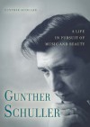 Gunther Schuller: A Life in Pursuit of Music and Beauty - Gunther Schuller