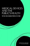 Medical Devices and the Public's Health: The FDA 510(k) Clearance Process at 35 Years - Committee on the Public Health Effective