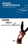 Vite degli uomini illustri (Italian Edition) - Achille Campanile