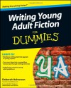 Writing Young Adult Fiction For Dummies - Deborah Halverson