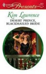 Desert Prince, Blackmailed Bride - Kim Lawrence