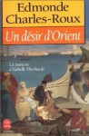 Un Désir d'Orient. Jeunesse d'Isabelle Eberhardt, 1877-1899 - Edmonde Charles-Roux