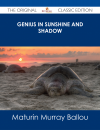 Genius in Sunshine and Shadow - The Original Classic Edition - Maturin Murray Ballou