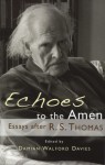 Echoes to the Amen: Essays After R.S. Thomas - Damian Walford Davies