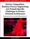 Service Composition, Business Process Engineering and Domain-Specific Challenges in Service Oriented Architecture: Engineering Non-Functional Requirements - Junichi Suzuki