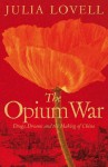 The Opium War: Drugs, Dreams and the Making of China - Julia Lovell