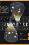 Endless Universe: Beyond The Big Bang - Paul J. Steinhardt, Neil Turok