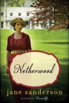 Netherwood: A Novel - Jane Sanderson