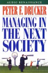 Managing in the Next Society (Audio) - Peter F. Drucker, Arthur Morey