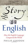 The Story of English - Philip Gooden