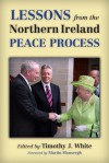 Lessons from the Northern Ireland Peace Process - Timothy J. White