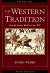 The Western Tradition, Vol. 1: From the Ancient World to Louis XIV - Eugen Weber