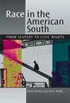 Race in the American South: From Slavery to Civil Rights - David Brown, Clive Webb