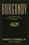 Burgundy: A Comprehensive Guide to the Producers, Appellations, and Wines - Robert M. Parker Jr., Christopher Wormell