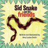 Sid Snake and His Friends - Amy Smith