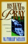 His Way to Pray - W. Phillip Keller